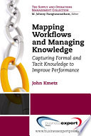 Mapping workflows and managing knowledge capturing formal and tacit knowledge to improve performance /