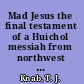 Mad Jesus the final testament of a Huichol messiah from northwest Mexico /