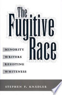 The fugitive race minority writers resisting whiteness /