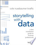 Storytelling with data : a data visualization guide for business professionals /