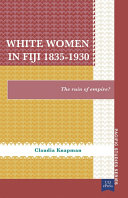 White women in Fiji 1835-1930 : the ruin of Empire? /