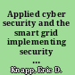 Applied cyber security and the smart grid implementing security controls into the modern power infrastructure /