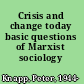 Crisis and change today basic questions of Marxist sociology /