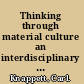Thinking through material culture an interdisciplinary perspective /
