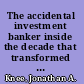 The accidental investment banker inside the decade that transformed Wall Street /