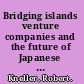 Bridging islands venture companies and the future of Japanese and American industry /