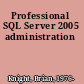 Professional SQL Server 2005 administration