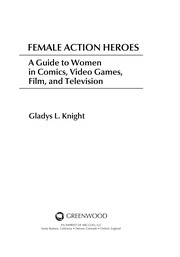 Female action heroes : a guide to women in comics, video games, film, and television /