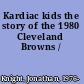 Kardiac kids the story of the 1980 Cleveland Browns /