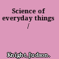 Science of everyday things /