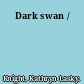 Dark swan /