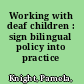 Working with deaf children : sign bilingual policy into practice /