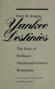 Yankee destinies : the lives of ordinary nineteenth-century Bostonians /