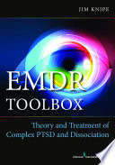 EMDR toolbox : theory and treatment of complex PTSD and dissociation /