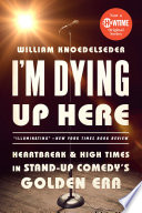 I'm dying up here heartbreak and high times in stand-up comedy's golden era /