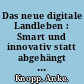 Das neue digitale Landleben : Smart und innovativ statt abgehängt und analog /