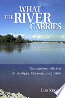 What the river carries encounters with the Mississippi, Missouri, and Platte /