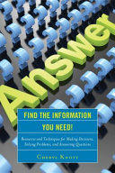 Find the information you need! : resources and techniques for making decisions, solving problems, and answering questions /