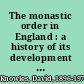 The monastic order in England : a history of its development from the times of St. Dunstan to the Fourth Lateran Council, 940-1216 /