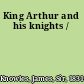 King Arthur and his knights /