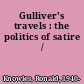 Gulliver's travels : the politics of satire /