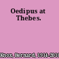 Oedipus at Thebes.