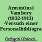 Armin(ius) Vambery (1832-1913) -Versuch einer Personalbibliographie /