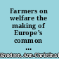 Farmers on welfare the making of Europe's common agricultural policy /