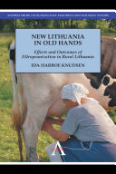 New Lithuania in old hands effects and outcomes of Europeanization in rural Lithuania /