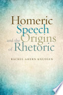 Homeric speech and the origins of rhetoric /