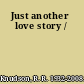 Just another love story /