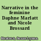 Narrative in the feminine Daphne Marlatt and Nicole Brossard /