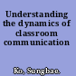 Understanding the dynamics of classroom communication