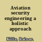 Aviation security engineering a holistic approach /