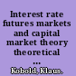 Interest rate futures markets and capital market theory theoretical concepts and empirical evidence /