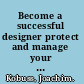 Become a successful designer protect and manage your design rights internationally /