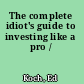 The complete idiot's guide to investing like a pro /
