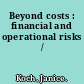 Beyond costs : financial and operational risks /