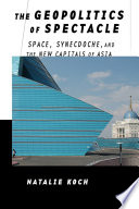 The geopolitics of spectacle : space, synecdoche, and the new capitals of Asia /