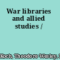 War libraries and allied studies /