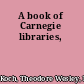 A book of Carnegie libraries,