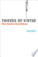 Thieves of virtue when bioethics stole medicine /