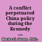 A conflict perpetuated China policy during the Kennedy years /