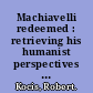 Machiavelli redeemed : retrieving his humanist perspectives on equality, power, and glory /