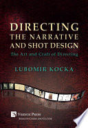 Directing the narrative and shot design : the art and craft of directing /