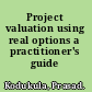 Project valuation using real options a practitioner's guide /