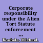Corporate responsibility under the Alien Tort Statute enforcement of international law through US torts law /