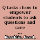 Q tasks : how to empower students to ask questions and care about answers /