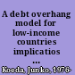 A debt overhang model for low-income countries implicatios for debt relief /