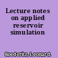 Lecture notes on applied reservoir simulation